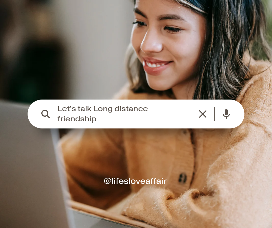 Let’s talk Long distance friendships